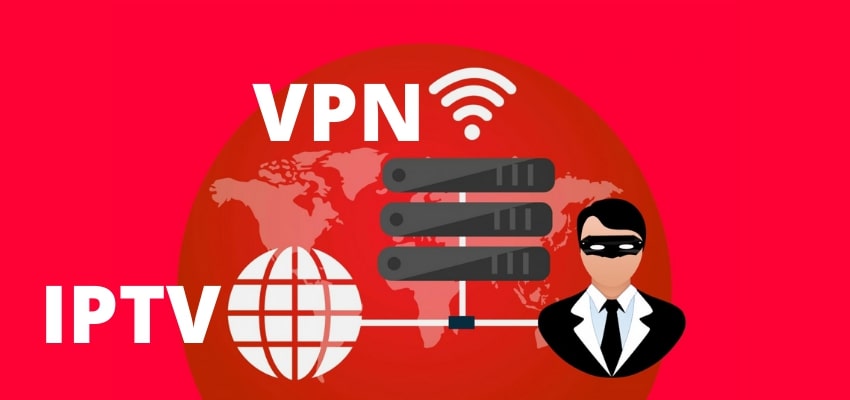 Pourquoi vous devriez vous procurer d’un VPN pour IPTV ?